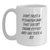 Funny Pediatrician Gifts, White Coffee Mug for Graduation, 'Don't Trust A Pediatrician' Quote - Main